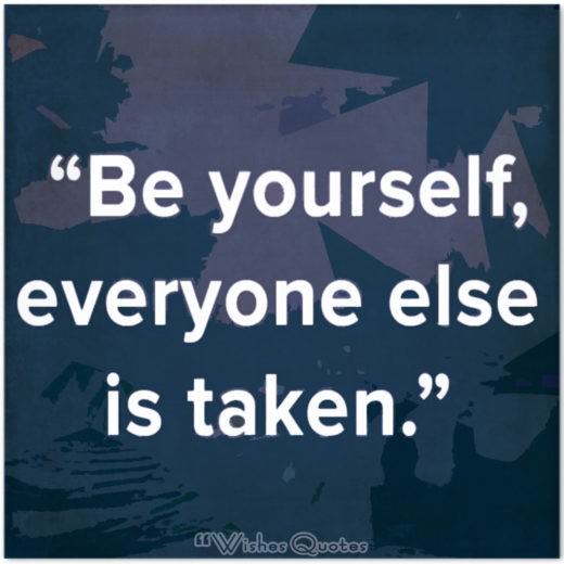 Quote of the Day – "Be yourself, everyone else is taken."