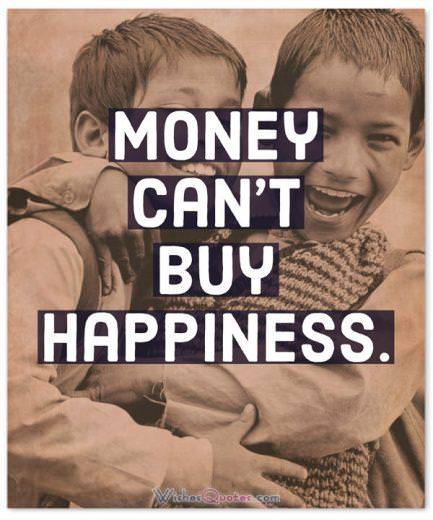 Quote of the Day: Money Can't Buy Happiness